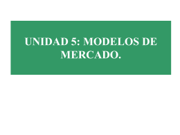 UNIDAD 5: MODELOS DE MERCADO. UNIDAD 5: MODELOS DE MERCADO.  TIPOS DE MERCADO 1.