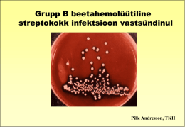 Grupp B beetahemol&uuml;&uuml;tiline streptokokk infektsioon vasts&uuml;ndinul  Pille Andresson, TKH Sagedasemad varajase neonataalse sepsise tekitajad Tekitaja  Allikas: The Clinical Handbook of Pediatric Infectious Disease  TKH vasts&uuml;ndinute osakonna positiivsed v&auml;ljak&uuml;lvid  2001(I-VI)  B-grupi beetahemol&uuml;&uuml;tiline streptokokk (GBS)  35-40%  4,9%  17,5%  18,4%  Teised.
