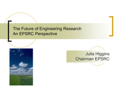 The Future of Engineering Research An EPSRC Perspective  Julia Higgins Chairman EPSRC   The Future of Engineering Research     EPSRC and my experiences Engineering landscape Engineering highlights  Looking to the.