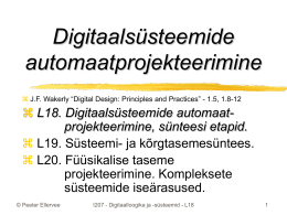 Digitaalsüsteemide automaatprojekteerimine  J.F. Wakerly “Digital Design: Principles and Practices” - 1.5, 1.8-12   L18.