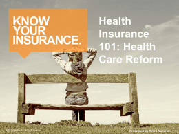 Health Insurance 101: Health Care Reform  © 2014 Zywave, Inc. All rights reserved.  Presented by Allied National   What is Health Care Reform? • The Affordable Care Act.