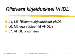 Riistvara kirjelduskeel VHDL  L4, L5. Riistvara kirjelduskeel VHDL  L6. Mäluga süsteemid VHDL-s  L7.