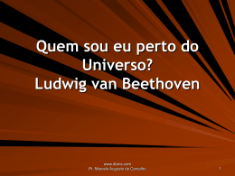 Quem sou eu perto do Universo? Ludwig van Beethoven  www.4tons.com Pr. Marcelo Augusto de Carvalho.