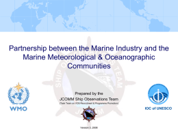Partnership between the Marine Industry and the Marine Meteorological & Oceanographic Communities  Prepared by the JCOMM Ship Observations Team (Task Team on VOS Recruitment &