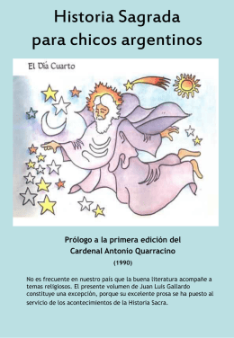 Historia Sagrada para chicos argentinos  Prólogo a la primera edición del Cardenal Antonio Quarracino (1990) No es frecuente en nuestro país que la buena literatura.
