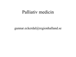Palliativ medicin  gunnar.eckerdal@regionhalland.se   • • • • • •  Vad är palliativ medicin? Beslutsprocessen Törst Illamående Dyspné Nutrition   WHO: s definition av palliativ vård 2003  Palliativ vård: * lindrar smärta och andra plågsamma symtom * bekräftar livet.