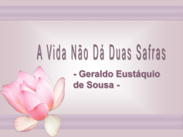 - Geraldo Eustáquio de Sousa -   A gente só começa a viver de verdade no dia em que descobre que a vida não.