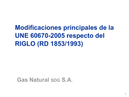 Modificaciones principales de la UNE 60670-2005 respecto del RIGLO (RD 1853/1993)  Gas Natural SDG S.A.  Contenido  1.