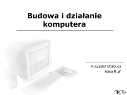 Budowa i działanie komputera  Krzysztof Chabuda klasa II „a”   Co to jest komputer? KOMPUTER - elektroniczna maszyna licząca (z ang.