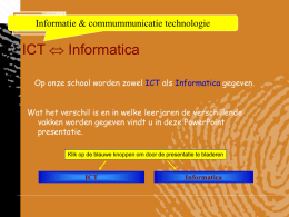 Informatie & commummunicatie technologie  ICT  Informatica Op onze school worden zowel ICT als Informatica gegeven. Wat het verschil is en in welke.