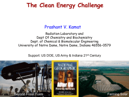 The Clean Energy Challenge  Prashant V. Kamat Radiation Laboratory and Dept Of Chemistry and Biochemistry Dept.