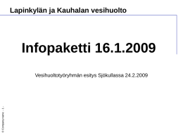 Lapinkylän ja Kauhalan vesihuolto  Infopaketti 16.1.2009  © Company name - 1 -  Vesihuoltotyöryhmän esitys Sjökullassa 24.2.2009