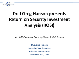 Dr. J Greg Hanson presents Return on Security Investment Analysis (ROSI) An IMF Executive Security Council Web Forum Dr.