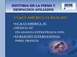 HISTORIA DE LA FIRMA Y DESPACHOS AFILIADOS  UC&CS AMÉRICA EURAAUDIT UC & CS AMÉRICA, SC MÉXICO, DF  EN ALIANZA ESTRATÉGICA CON: EURAAUDIT INTERNATIONAL PARIS, FRANCIA   CONTENIDO  ANTECEDENTES EURAAUDIT 