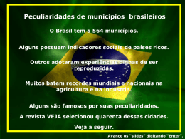Peculiaridades de municípios brasileiros O Brasil tem 5 564 municípios. Alguns possuem indicadores sociais de países ricos. Outros adotaram experiências dignas de ser reproduzidas. Muitos.