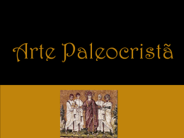 Arte Paleocristã   O termo arte paleocristã, ou paleocristianismo, não designa propriamente um estilo, referindo-se antes a todo o tipo de formas artísticas produzidas por.