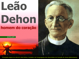 Leão Dehon homem do coração quinta parte  Principais etapas da vida de Leão Dehon, fundador da Congregação dos Sacerdotes do Coração de Jesus (dehonianos)