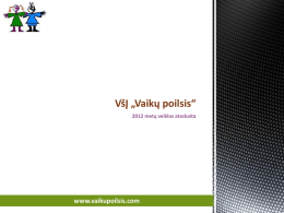 VšĮ „Vaikų poilsis“ 2012 metų veiklos ataskaita  www.vaikupoilsis.com   Lietuvos Respublikos vaiko teisių apsaugos pagrindų įstatymo 16 straipsnio nuostatos numato, kad valstybė steigia ir remia vaikų sporto, kūrybos,