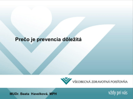 Prečo je prevencia dôležitá  MUDr. Beata Havelková, MPH   Všeobecná zdravotná poisťovňa, a.s. Hlavný partner súťaže na Slovensku   Ekonomický prínos • Priemerná cena za preventívnu prehliadku je 50