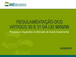 REGULAMENTA&Ccedil;&Atilde;O DOS ARTIGOS 30 E 31 DA LEI 9656/98 Propostas e Sugest&otilde;es do Mercado de Sa&uacute;de Suplementar  ANS/DIPRO.