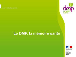 Le DMP, la mémoire santé   Qu’est-ce que le DMP ?   Loi du 13 août 2004 : lancement du Dossier Médical Personnel.    Le DMP est.