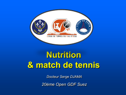 Nutrition & match de tennis Docteur Serge DJAMA  20ème Open GDF Suez Un bon match, c’est aussi une bonne nutrition  • Avant le match • Pendant.