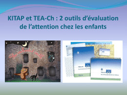 KITAP et TEA-Ch : 2 outils d’évaluation de l’attention chez les enfants   KITAP La batterie informatisée TEA (Zimmermann et Fimm, 1994) a été conçue.