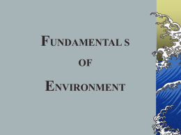 FUNDAMENTAL S OF  ENVIRONMENT   Environment : Meaning The word Environment has been derived from the French word ‘environner’ ; to encircle, or to surround. The dictionary meaning.