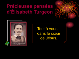 Précieuses pensées d’Élisabeth Turgeon  Tout à vous dans le cœur de Jésus.   La prière… La prière d’une âme vraiment aimante a plus de pouvoir sur le Cœur.