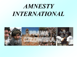 AMNESTY INTERNATIONAL   Co to jest Amnesty International?  Amnesty International jest ogólnoświatowym ruchem walczącym o przestrzeganie praw człowieka na całym świecie.  Jest ona organizacją: międzynarodową –