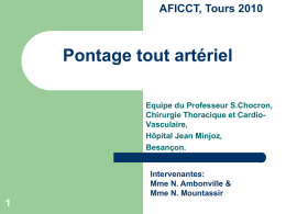 AFICCT, Tours 2010  Pontage tout artériel Equipe du Professeur S.Chocron, Chirurgie Thoracique et CardioVasculaire, Hôpital Jean Minjoz, Besançon. Intervenantes: Mme N.