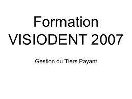 Formation VISIODENT 2007 Gestion du Tiers Payant   Sommaire • Principes du Tiers Payant  • Carte Vitale et Fiche Patient • Saisie d’actes et Facturation • Encaissement des.