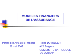 MODELES FINANCIERS DE L'ASSURANCE  Institut des Actuaires Français 28 mai 2003  Pierre DEVOLDER AXA Belgium UNIVERSITE CATHOLIQUEDE LOUVAIN.