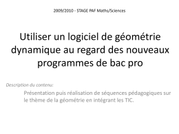 2009/2010 - STAGE PAF Maths/Sciences  Utiliser un logiciel de géométrie dynamique au regard des nouveaux programmes de bac pro Description du contenu:  Présentation puis réalisation.