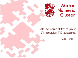 Pôle de Compétitivité pour l’innovation TIC au Maroc le 28/11/2011   Maroc Numeric Cluster a été mis en place pour créer de la valeur en.