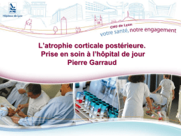 L’atrophie corticale postérieure. Prise en soin à l’hôpital de jour Pierre Garraud   HDJ GERIATRIQUE PIERRE GARRAUD :           HPG : un des sites du GHG des.