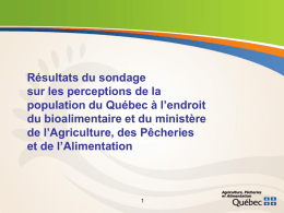 Résultats du sondage sur les perceptions de la population du Québec à l’endroit du bioalimentaire et du ministère de l’Agriculture, des Pêcheries et de l’Alimentation   Contexte.
