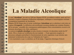 La Maladie Alcoolique Le mot "alcoolisme" fut créé en 1849 par Magnus HUSS, un médecin suédois, après qu'il ait constaté et étudié.