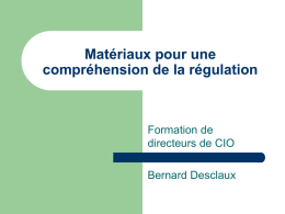 Matériaux pour une compréhension de la régulation  Formation de directeurs de CIO Bernard Desclaux.