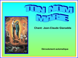 . Chant: Jean-Claude Gianadda  .  Déroulement automatique TON NOM, MARIE, est dans ma vie une lumière ! . Ton nom, Marie, chante comme un Magnificat ! .