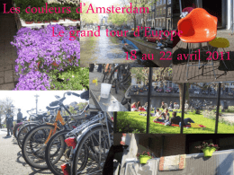Les couleurs d’Amsterdam Le grand tour d’Europe 18 au 22 avril 2011   Nous voyageons à travers les couleurs rencontrées ces jours ci à Amsterdam dans.