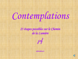 Contemplations 25 étapes possibles sur le Chemin de la Lumière  jef jefdum@free.fr   Ceci est un cadeau! Voici une création intitulée « Contemplations, 25 étapes possibles sur le.
