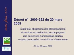 mas-fam 2009  Décret n°2009-322 du 20 marsrelatif aux obligations des établissements et services accueillant ou accompagnant des personnes handicapées adultes n’ayant pu acquérir un.