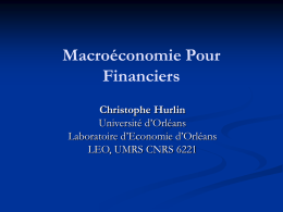 Macroéconomie Pour Financiers Christophe Hurlin Université d’Orléans Laboratoire d’Economie d’Orléans LEO, UMRS CNRS 6221 Préambule Quels sont les objectifs d’un cours de macroéconomie pour financiers ?  Définition des.