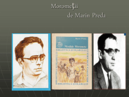 Moromeţii de Marin Preda Date despre Marin Preda Romancier şi nuvelist, Marin Preda este unul dintre cei mai importanţi prozatori contemporani. Nuvelele din volumul.