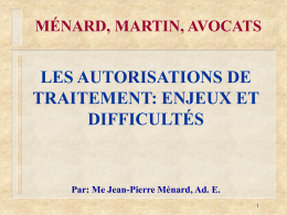 MÉNARD, MARTIN, AVOCATS  LES AUTORISATIONS DE TRAITEMENT: ENJEUX ET DIFFICULTÉS  Par: Me Jean-Pierre Ménard, Ad.