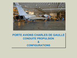 PORTE AVIONS CHARLES DE GAULLE CONDUITE PROPULSION & CONFIGURATIONS   LA MACHINE Son rôle est de produire de la vapeur sous pression pour :     La propulsion en alimentant.