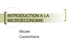 INTRODUCTION A LA MICROÉCONOMIE Micael Castanheira Aspects pratiques   Intro Micro = 8 ECTS (/ 60)     Cours théorique : 36h (= 3 ECTS)      Macro idem.  Lundis 16h-18h Mercredis 12h-14h  Travaux.