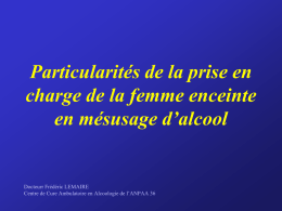 Particularités de la prise en charge de la femme enceinte en mésusage d’alcool  Docteurr Frédéric LEMAIRE Centre de Cure Ambulatoire en Alcoologie de l’ANPAA.
