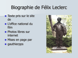 Biographie de Félix Leclerc        Texte pris sur le site de L’office national du film Photos libres sur internet Mises en page par gauthierpps    Biographie de Félix Leclerc   FÉLIX LECLERC (1914-1988) –